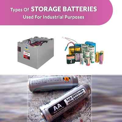 Types Of Storage Batteries Used For Industrial Purposes