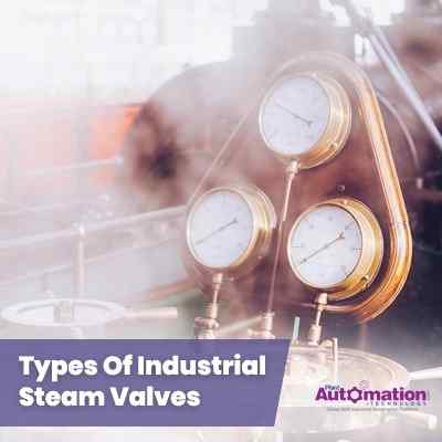 Types Of Industrial Steam Valves - Applications, Advantages, And Disadvantages