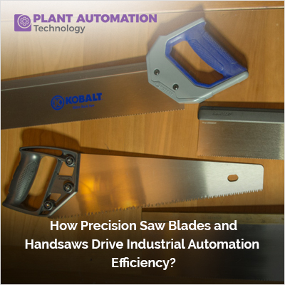 Saw Blades and Handsaws Drive Industrial Automation