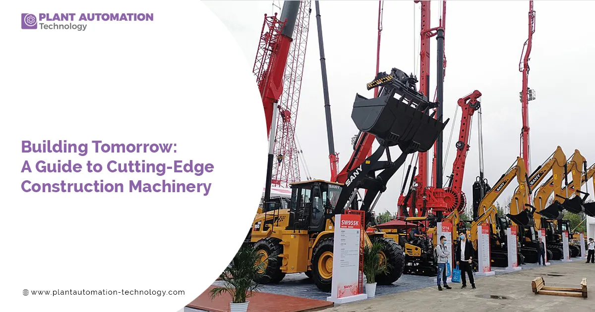 Building Tomorrow: A Guide to Cutting-Edge Construction Machinery