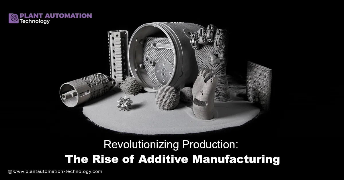 Revolutionizing Production: The Rise of Additive Manufacturing