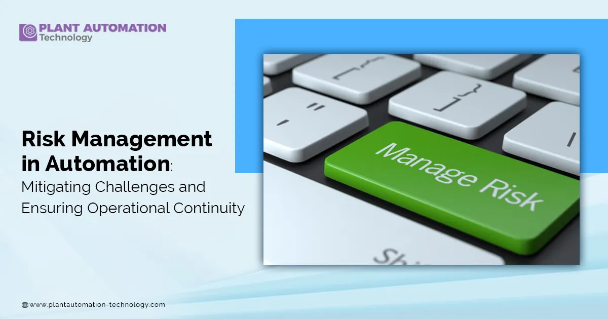 Risk Management in Automation: Mitigating Challenges and Ensuring ...