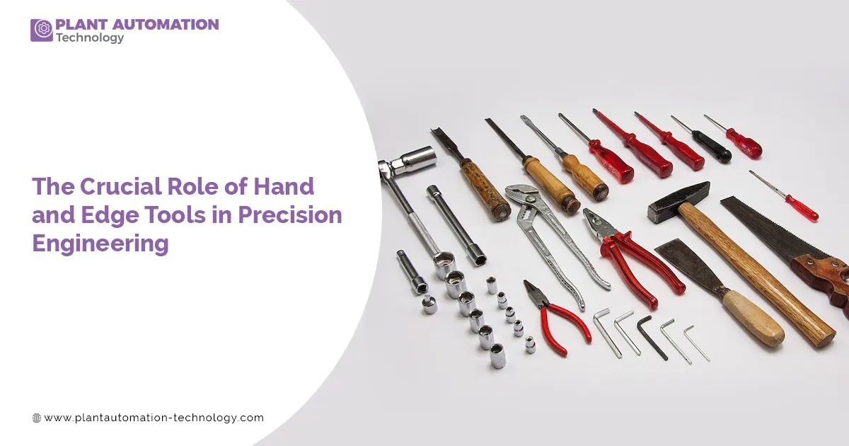 The Crucial Role of Hand and Edge Tools in Precision Engineering
