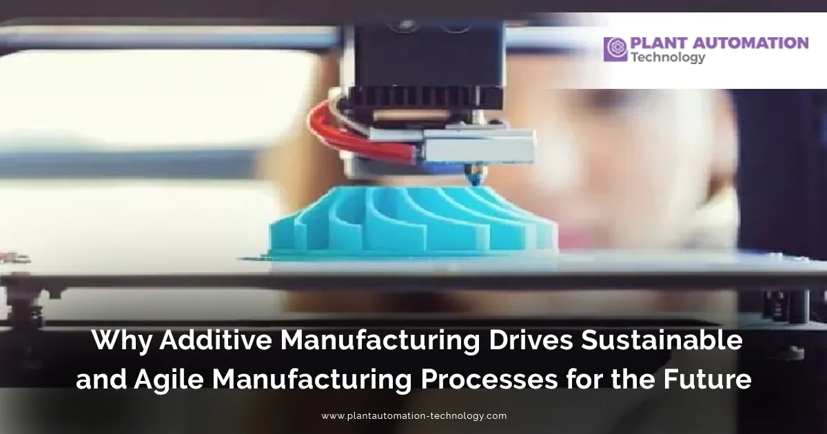 Why Additive Manufacturing Enables Sustainable & Agile Factories