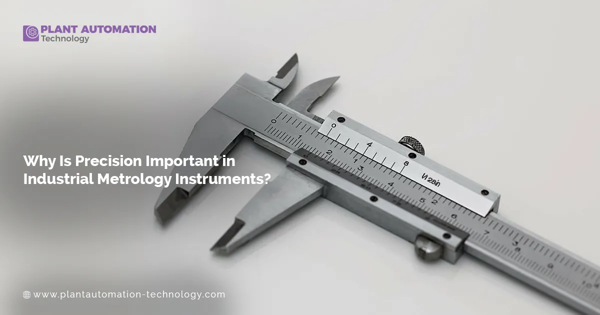 Why Is Precision Important in Industrial Metrology Instruments?