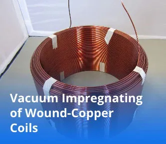 Vacuum Impregnating of Wound-Copper Coils
