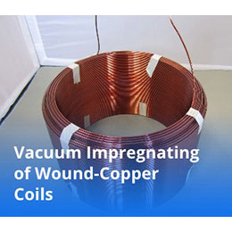 Vacuum Impregnating of Wound-Copper Coils